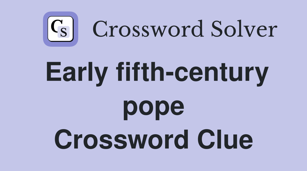 Early fifth-century pope Crossword Clue