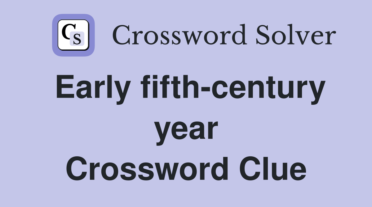 Early fifth-century year Crossword Clue