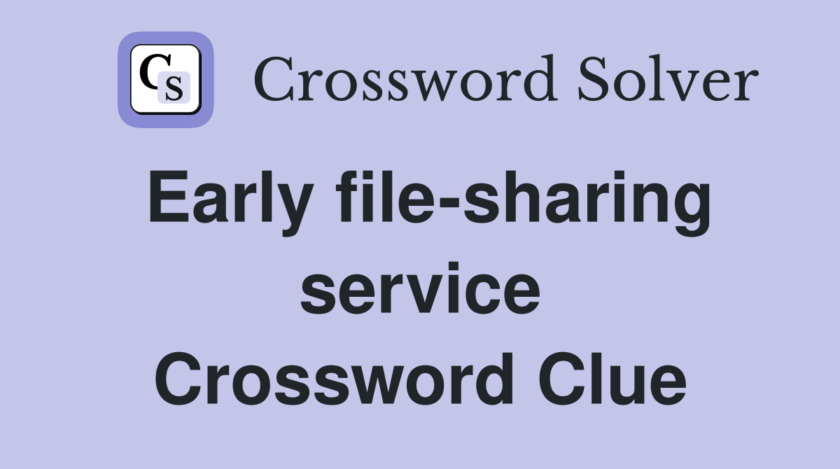 Early file-sharing service Crossword Clue