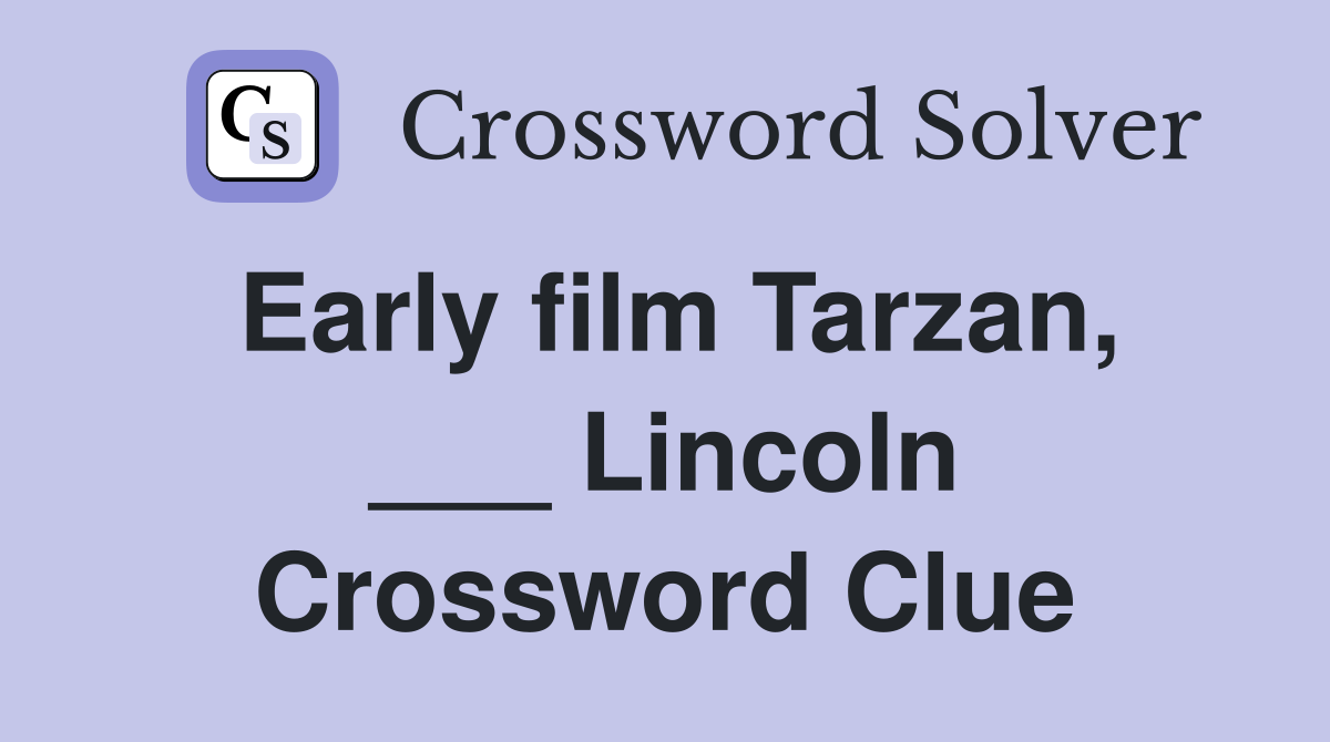 Early film Tarzan, ___ Lincoln Crossword Clue