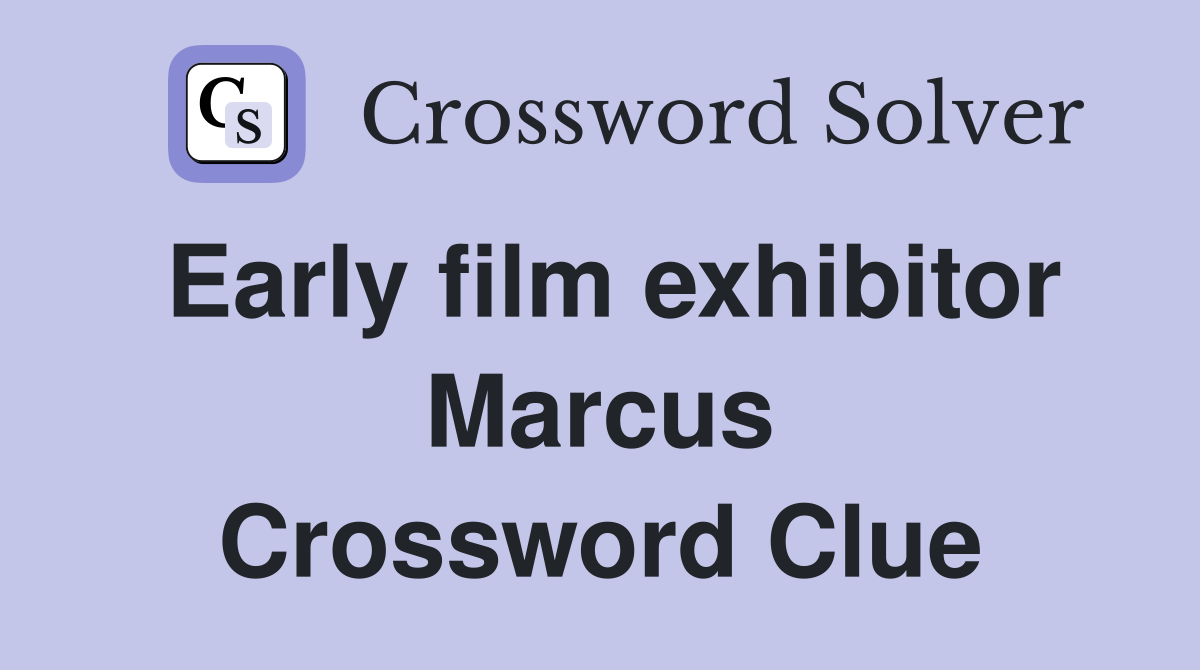 Early film exhibitor Marcus Crossword Clue