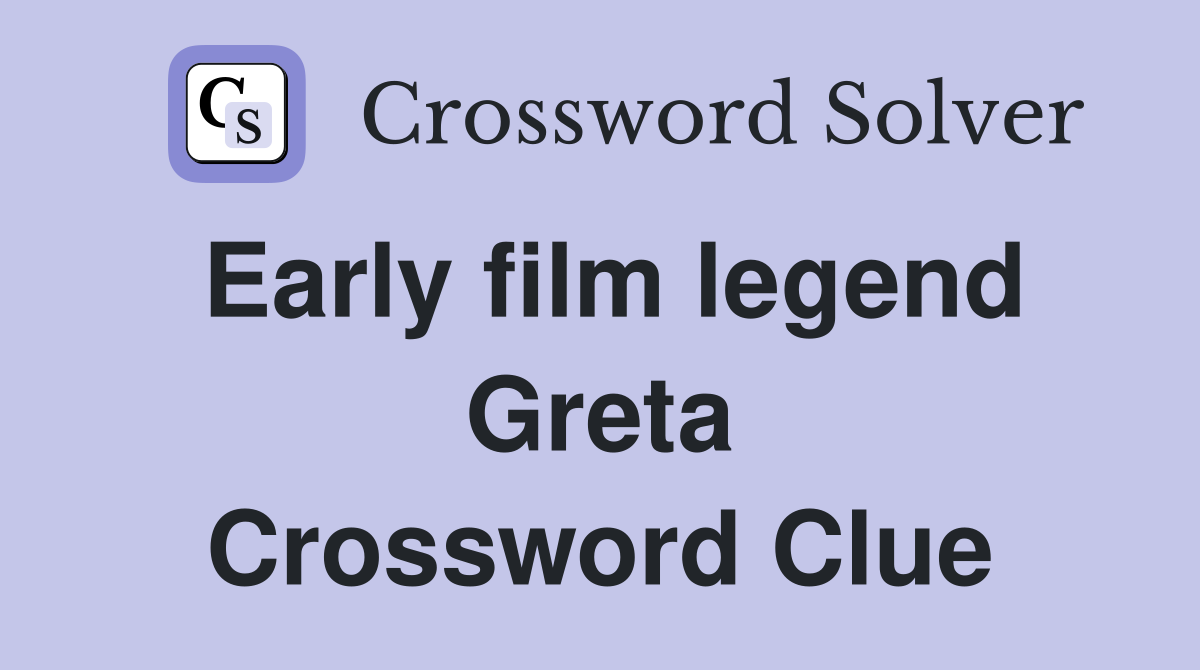 Early film legend Greta Crossword Clue