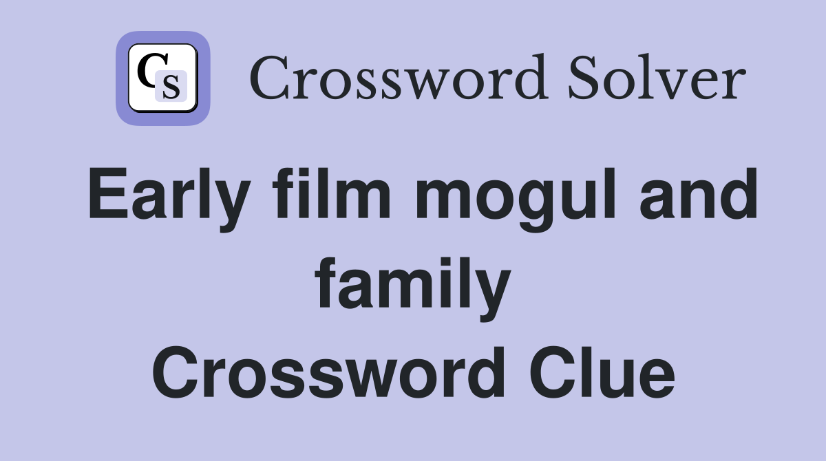 Early film mogul and family Crossword Clue