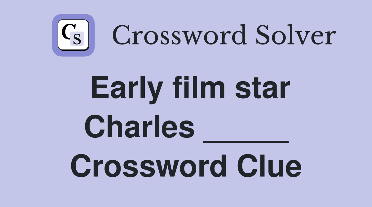Early film star Charles _____ Crossword Clue