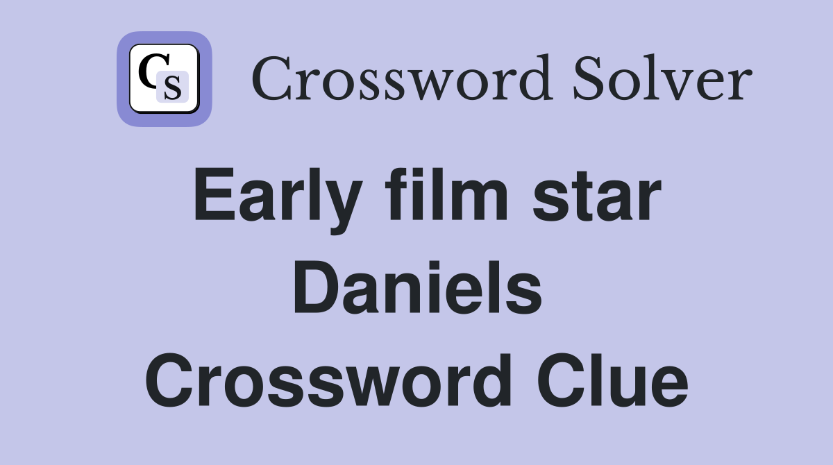 Early film star Daniels Crossword Clue
