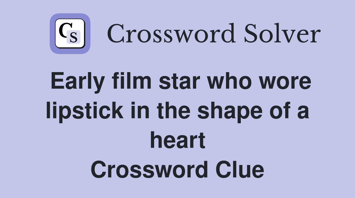 Early film star who wore lipstick in the shape of a heart Crossword Clue