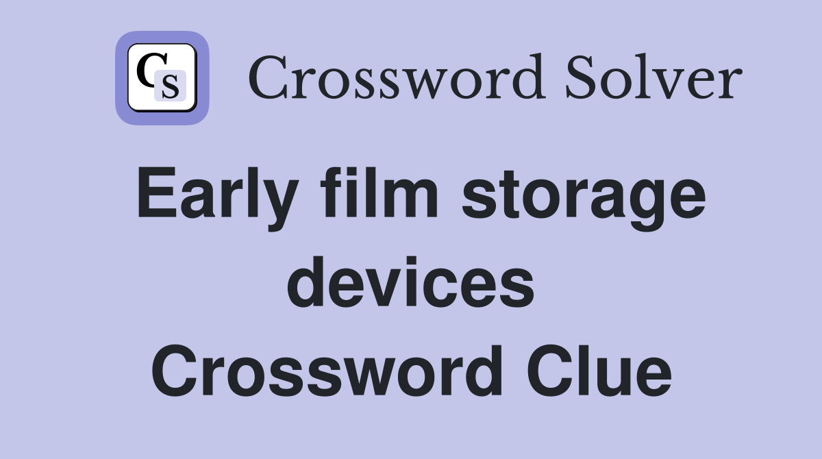 Early film storage devices Crossword Clue
