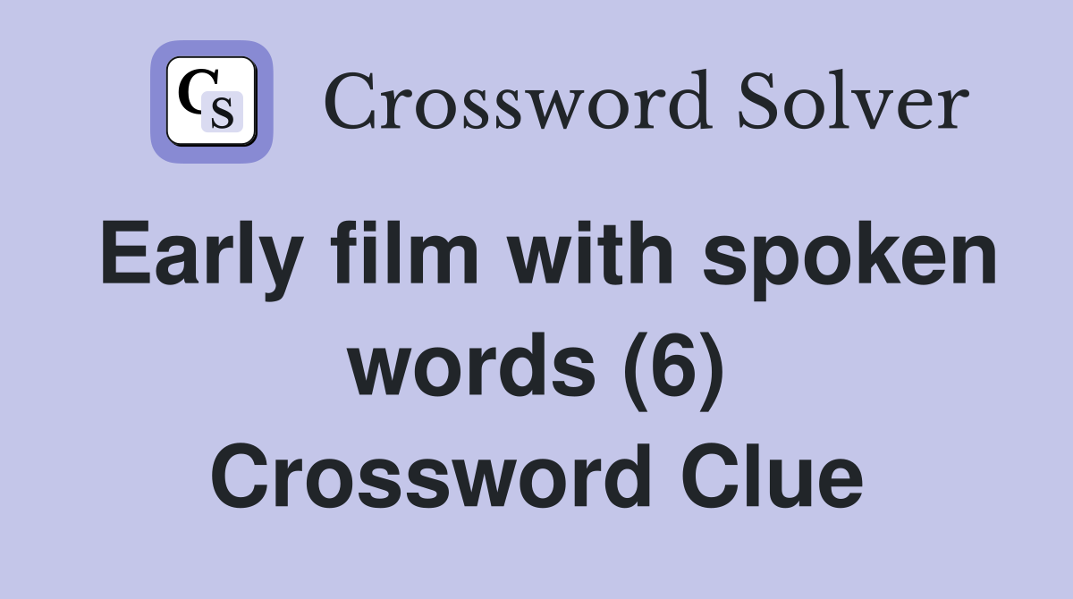Early film with spoken words (6) Crossword Clue