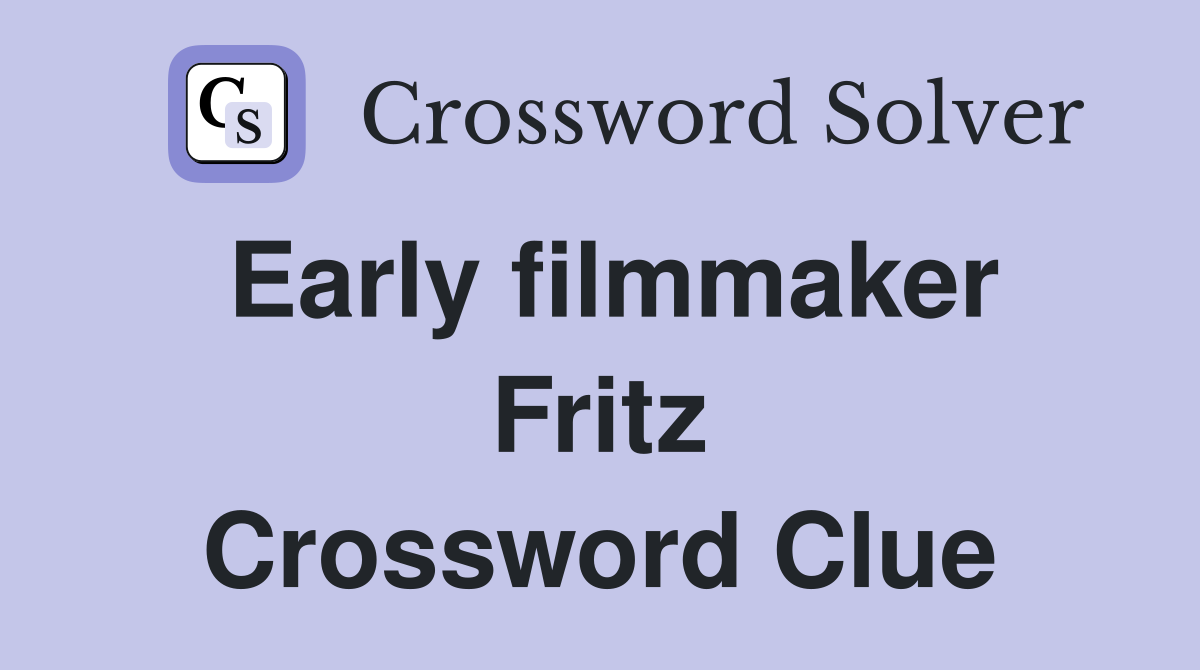 Early filmmaker Fritz Crossword Clue