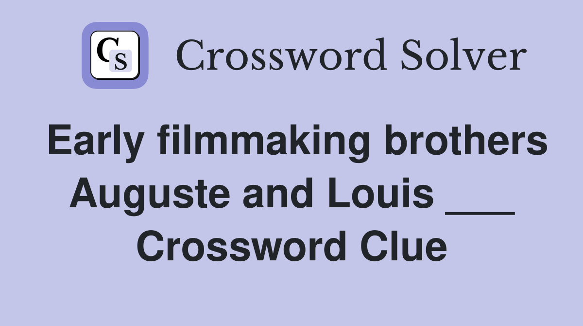 Early filmmaking brothers Auguste and Louis ___ Crossword Clue