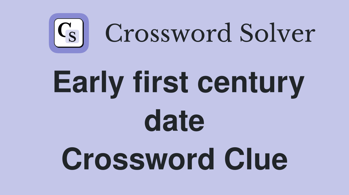 Early first century date Crossword Clue