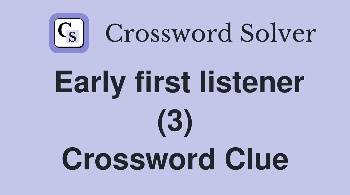 Early first listener (3) Crossword Clue