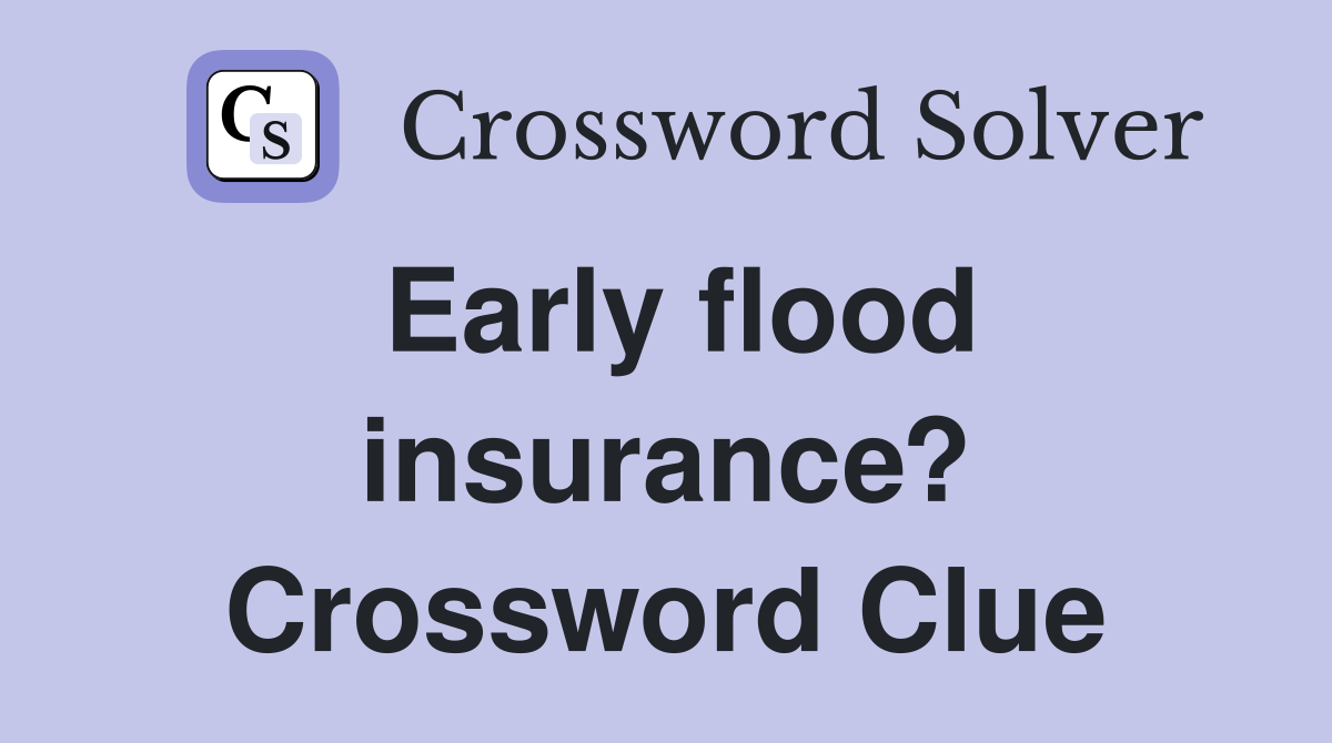 Early flood insurance? Crossword Clue