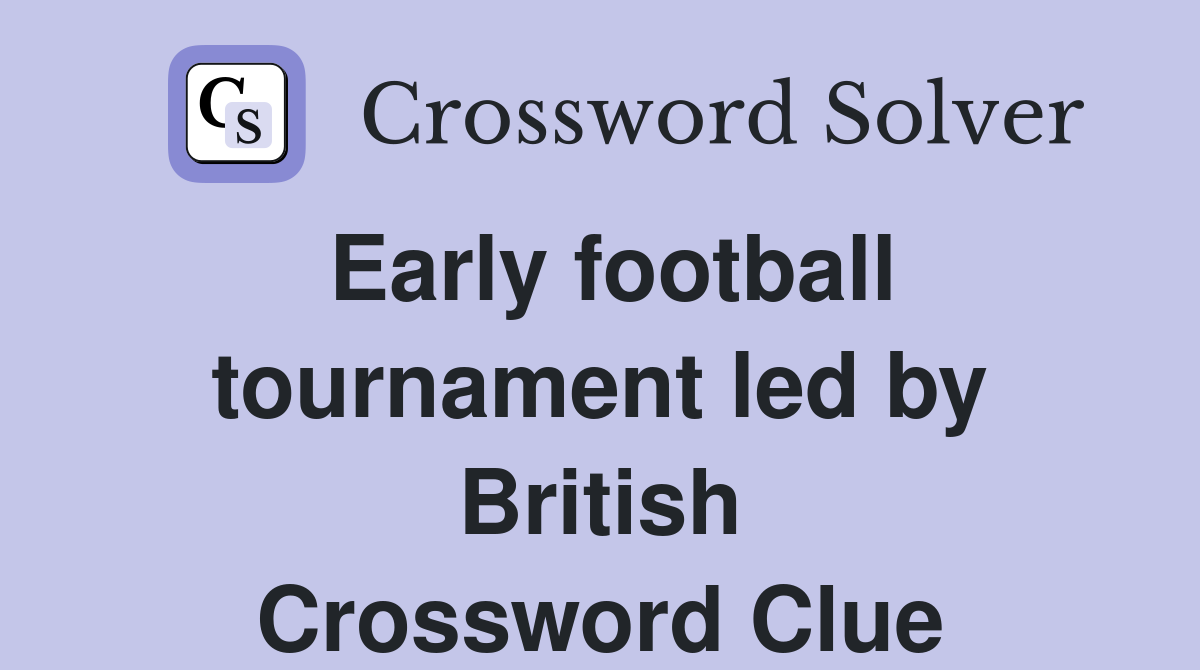 Early football tournament led by British Crossword Clue