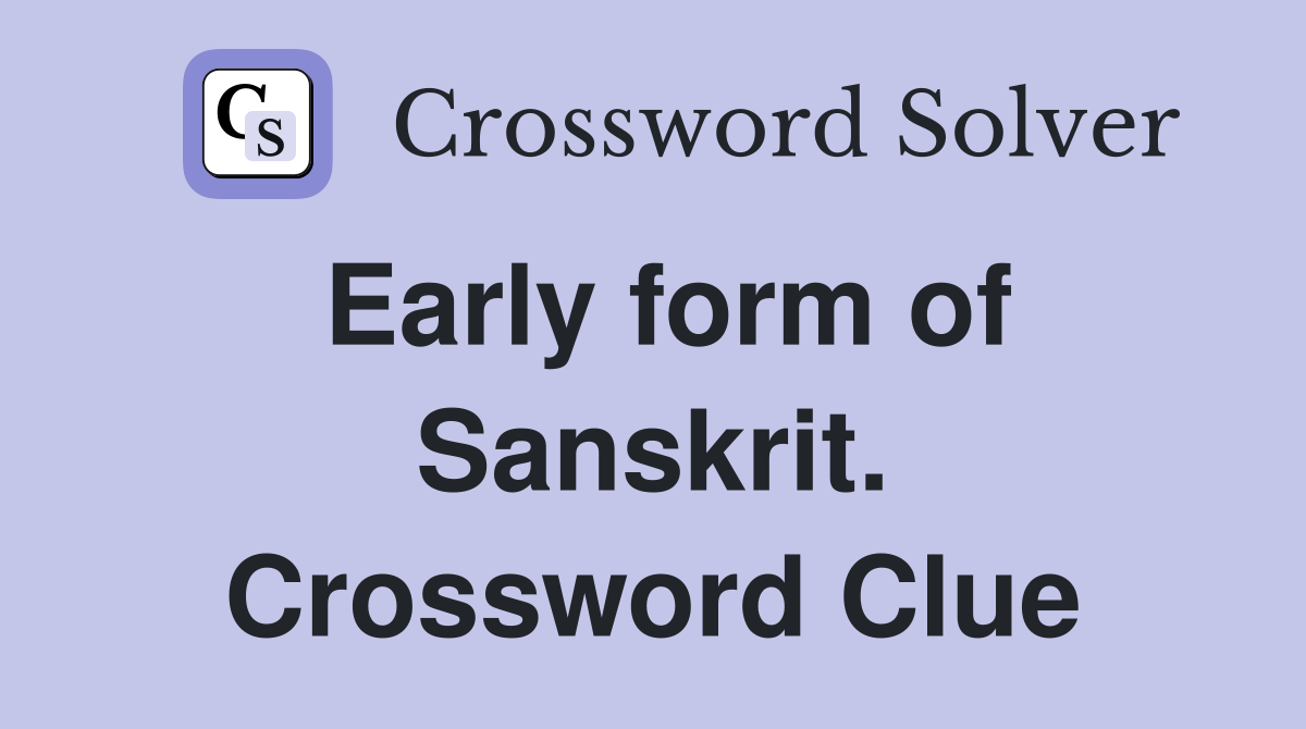 Early form of Sanskrit. Crossword Clue
