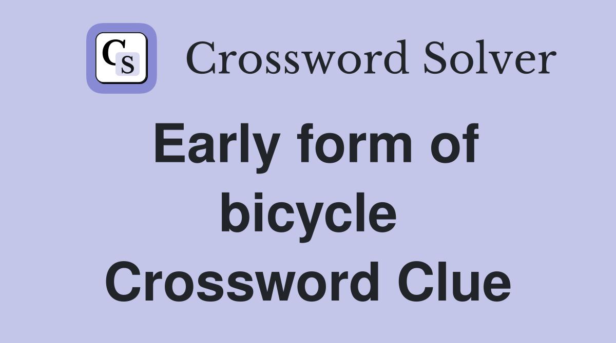Early form of bicycle Crossword Clue