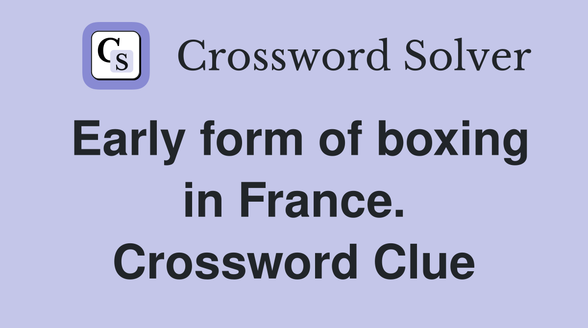 Early form of boxing in France. Crossword Clue