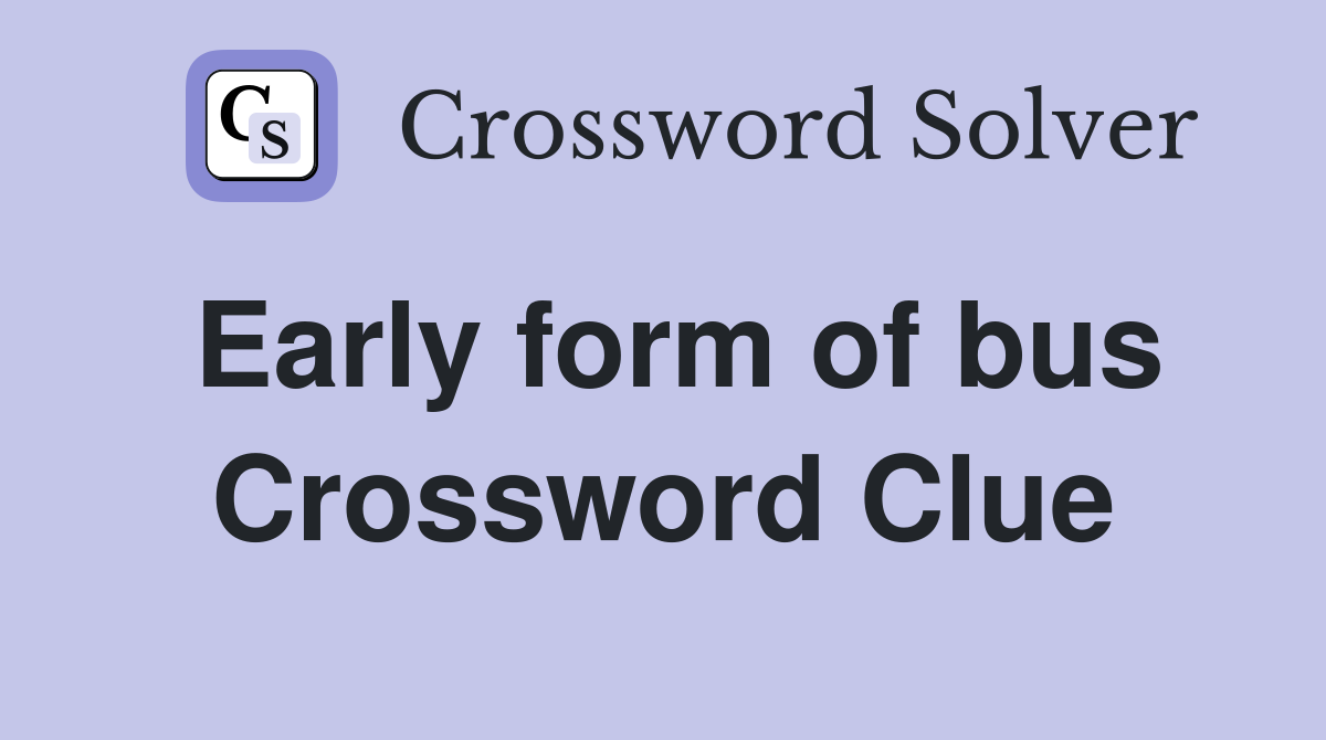 Early form of bus Crossword Clue