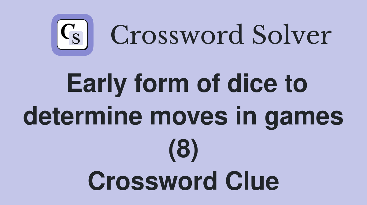 Early form of dice to determine moves in games (8) Crossword Clue