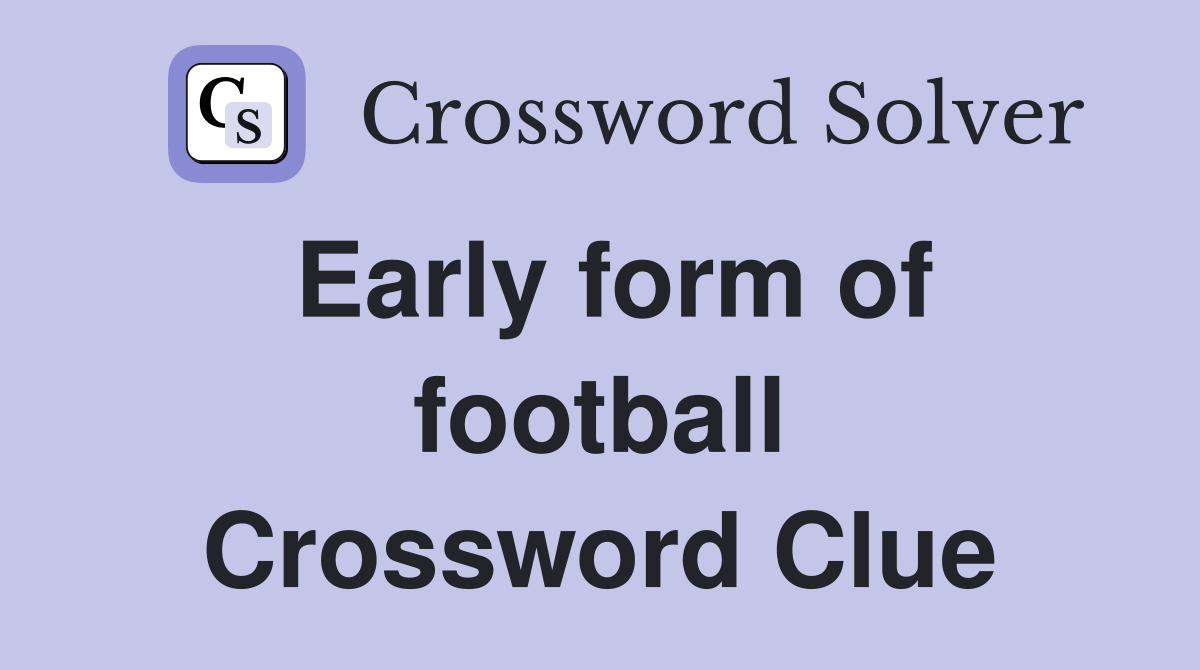 Early form of football Crossword Clue