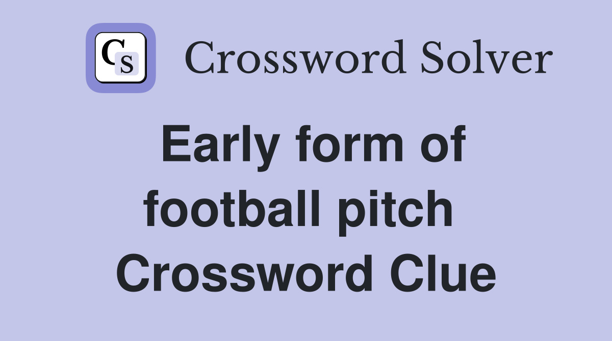 Early form of football pitch  Crossword Clue