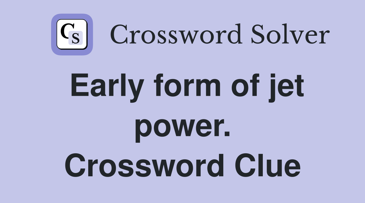 Early form of jet power. Crossword Clue