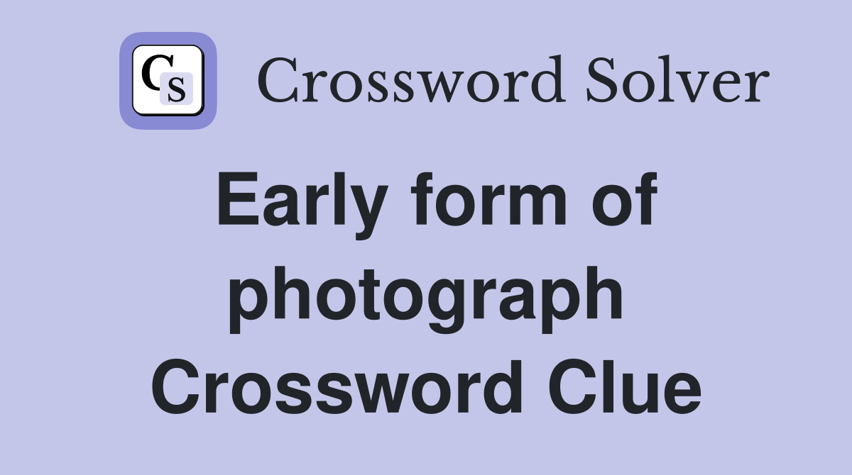 Early form of photograph Crossword Clue