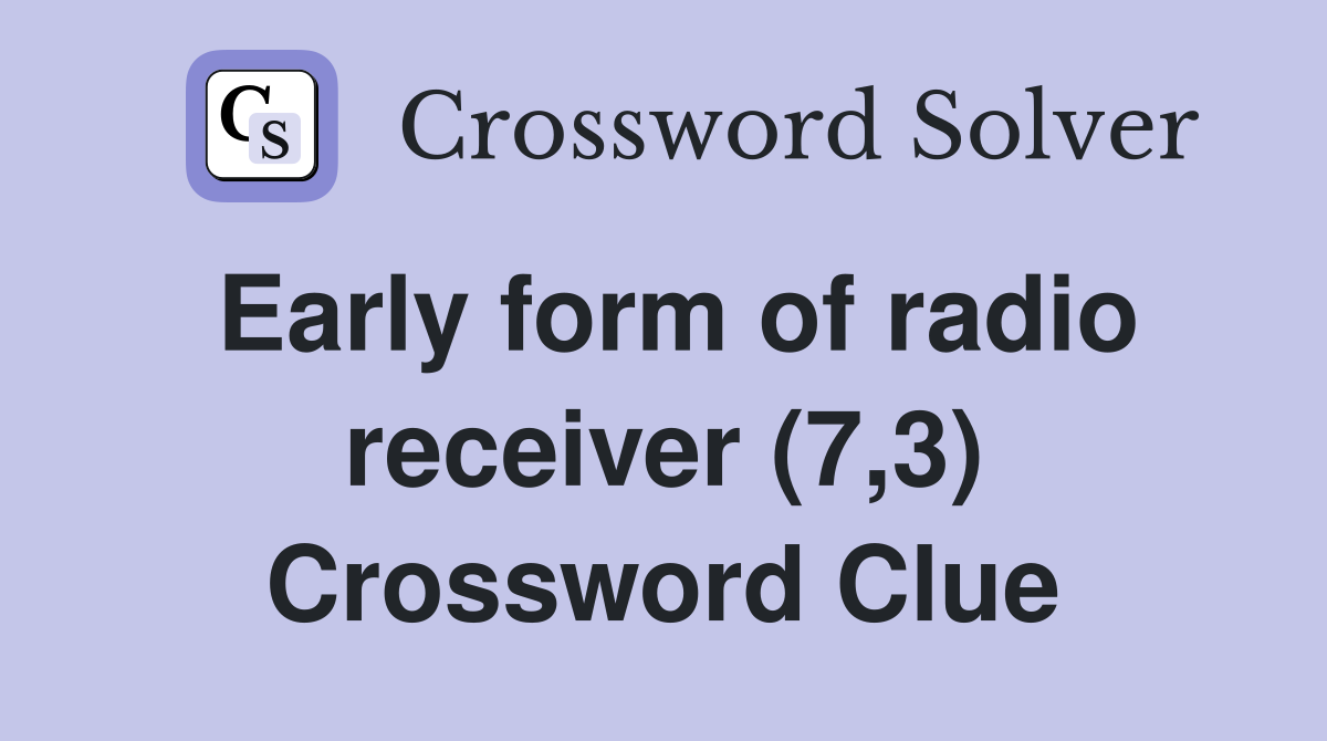 Early form of radio receiver (7,3) Crossword Clue