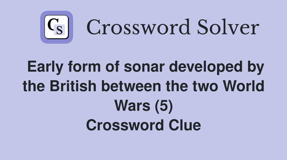 Early form of sonar developed by the British between the two World Wars (5) Crossword Clue