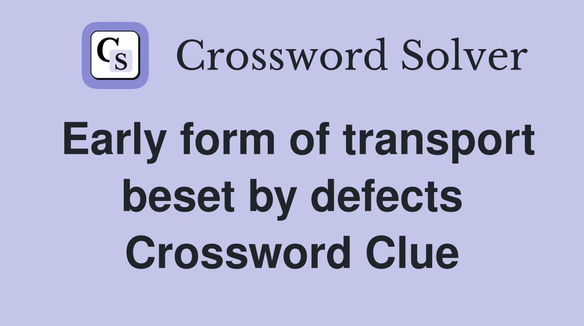 Early form of transport beset by defects Crossword Clue