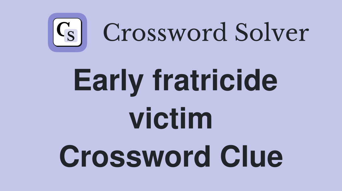 Early fratricide victim Crossword Clue