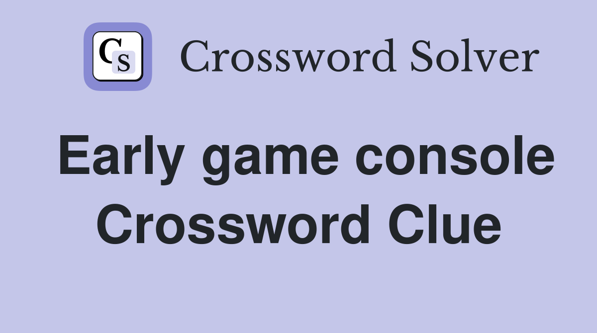 Early game console Crossword Clue
