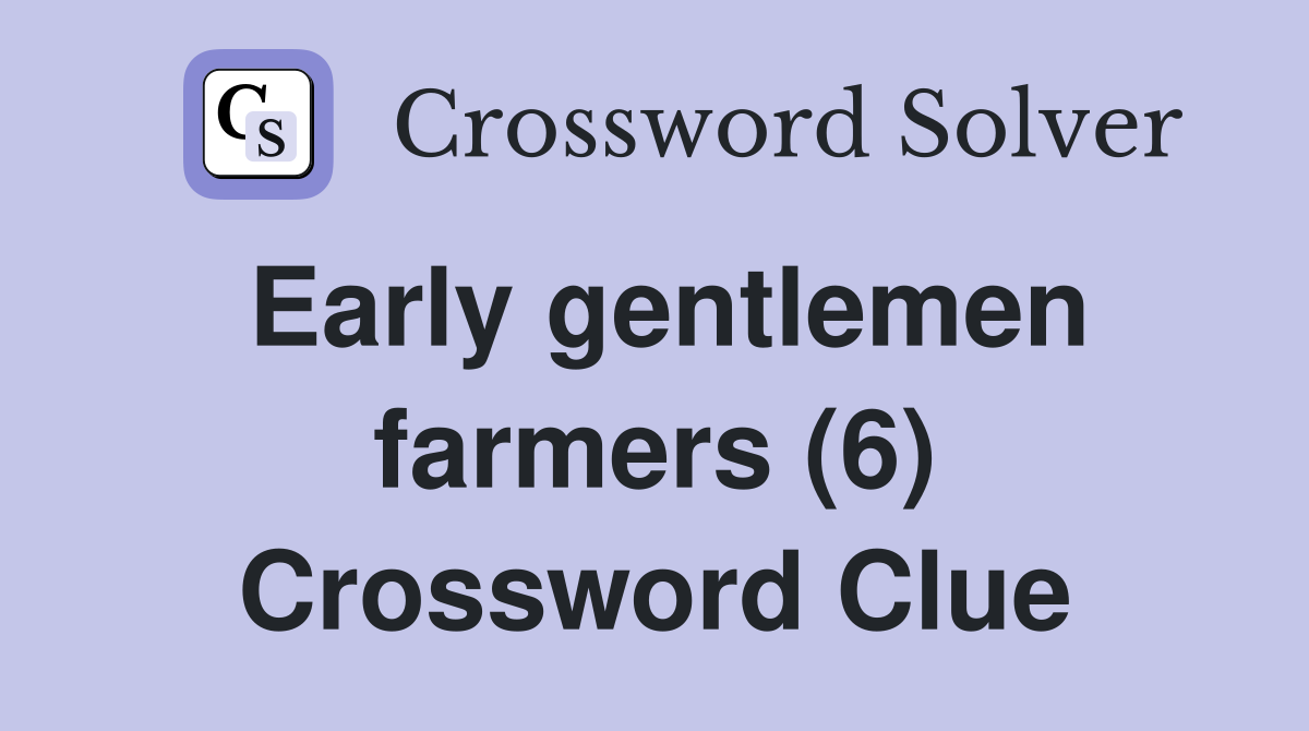 Early gentlemen farmers (6) Crossword Clue