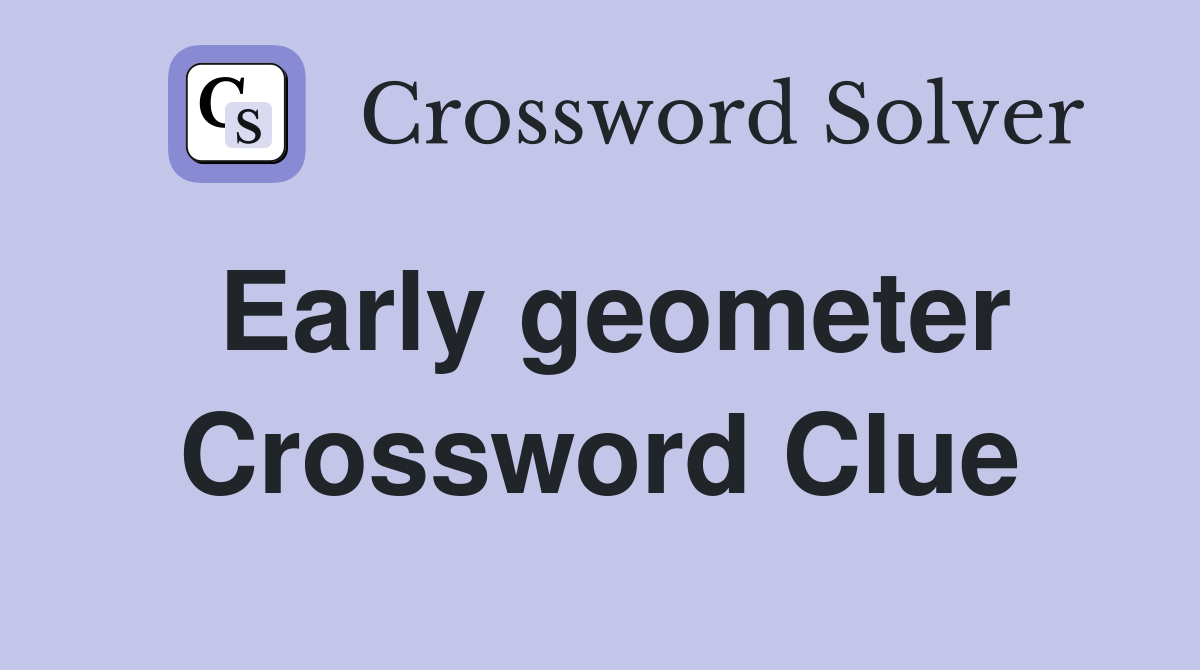 Early geometer Crossword Clue