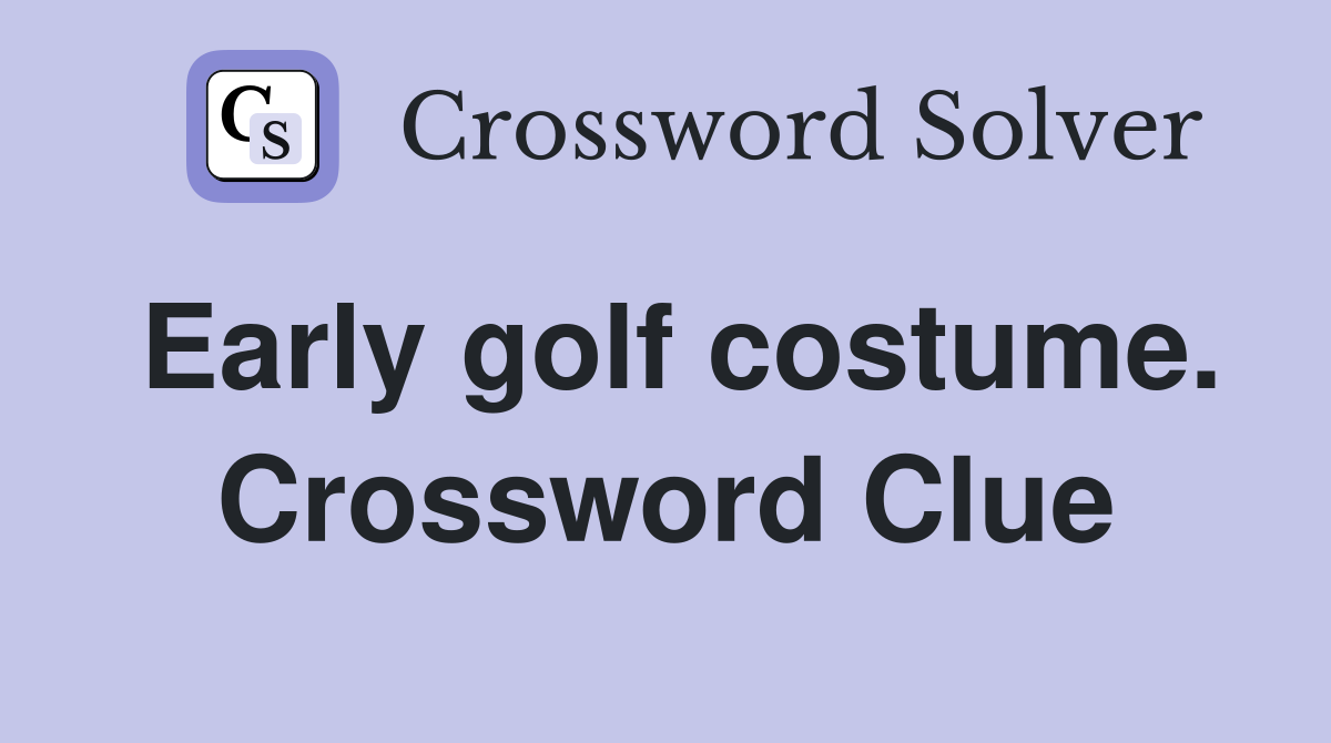 Early golf costume. Crossword Clue