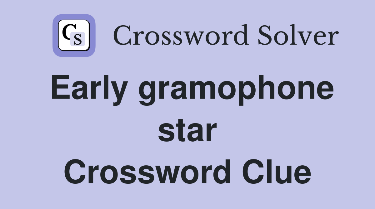 Early gramophone star Crossword Clue