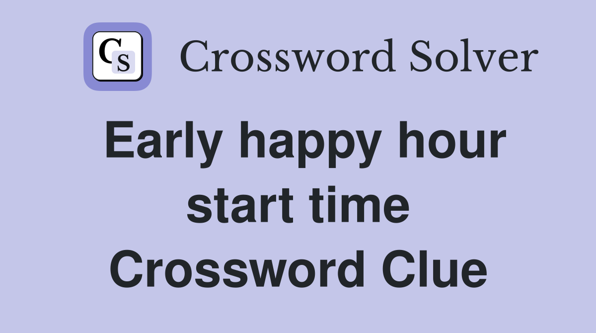Early happy hour start time Crossword Clue