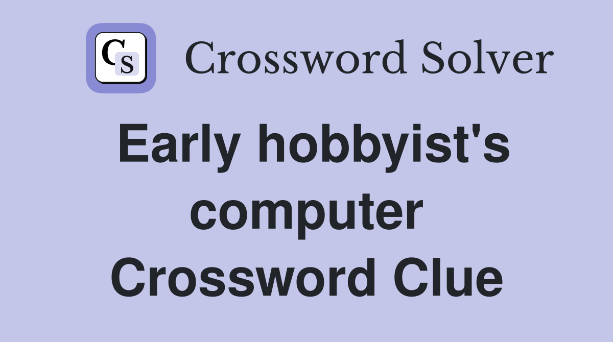 Early hobbyist's computer Crossword Clue