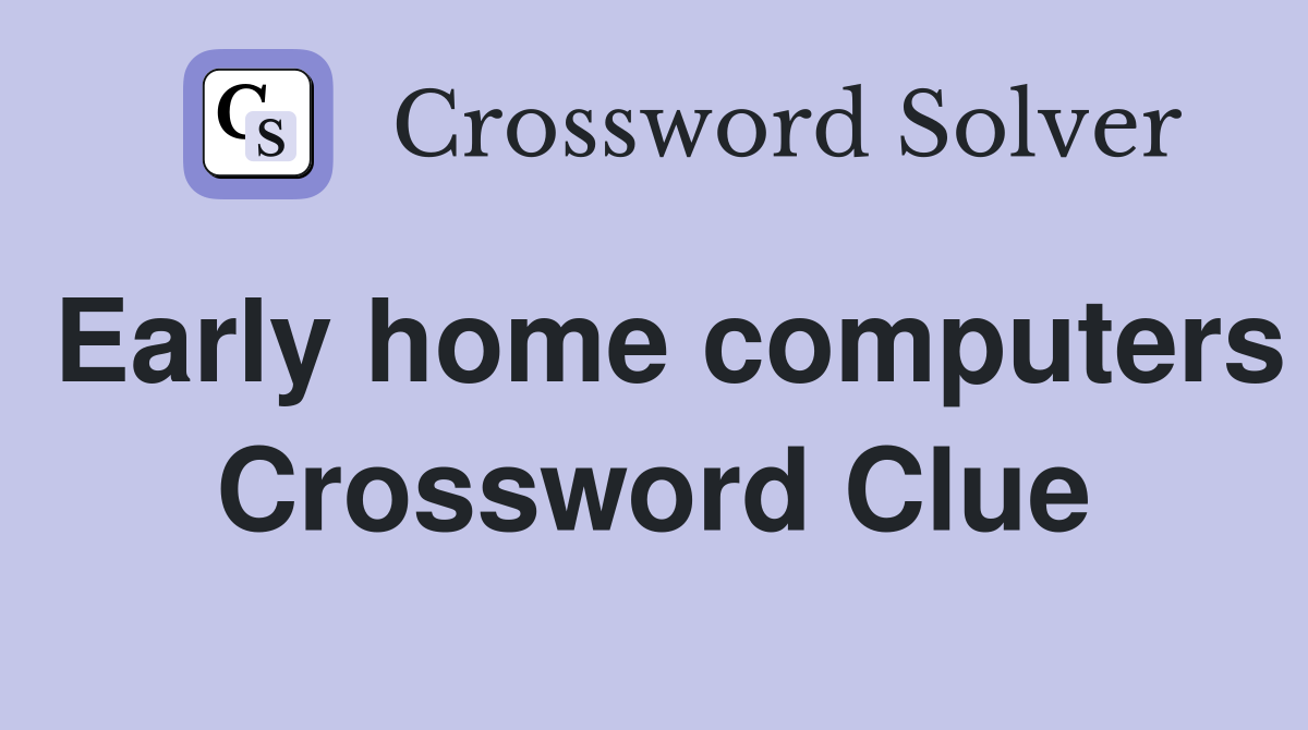 Early home computers Crossword Clue