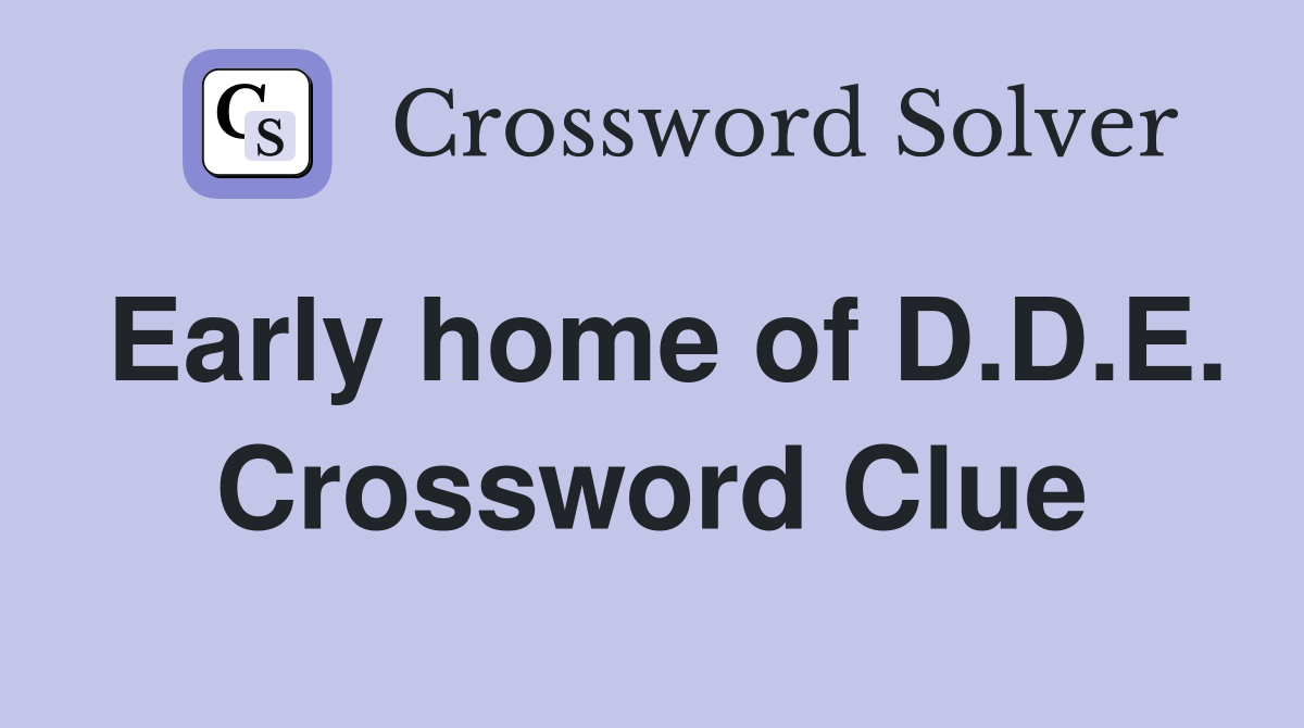 Early home of D.D.E. Crossword Clue