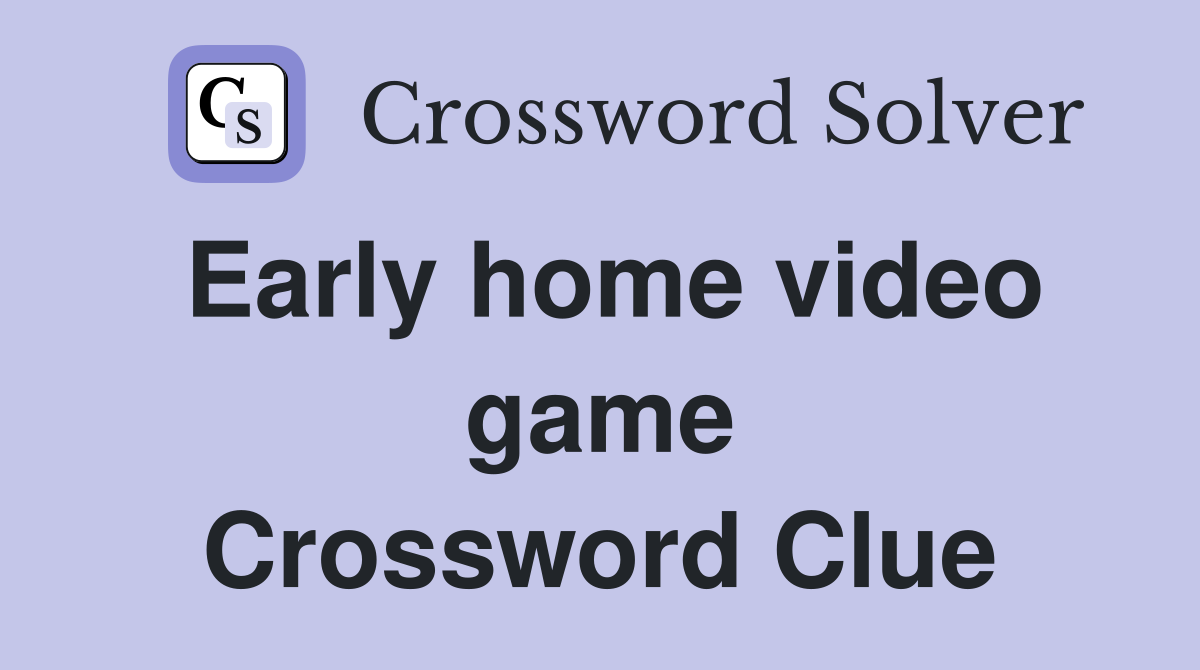 Early home video game Crossword Clue