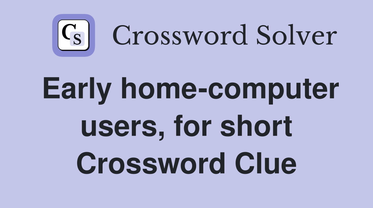 Early home-computer users, for short Crossword Clue