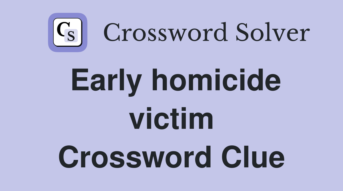Early homicide victim Crossword Clue