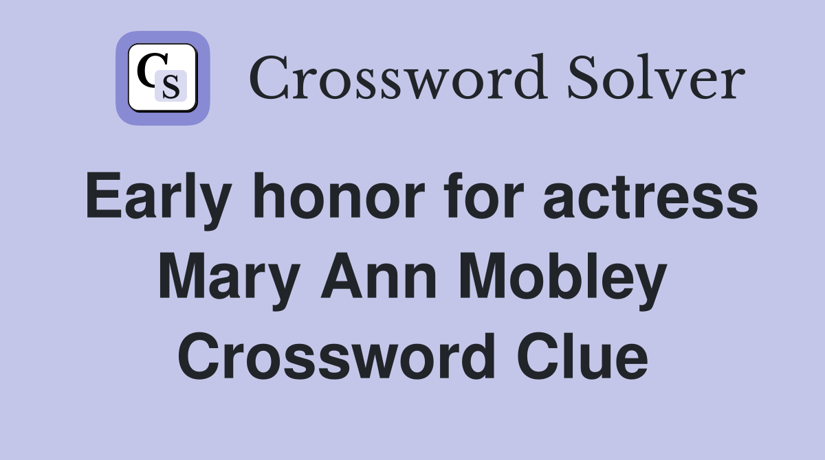 Early honor for actress Mary Ann Mobley Crossword Clue