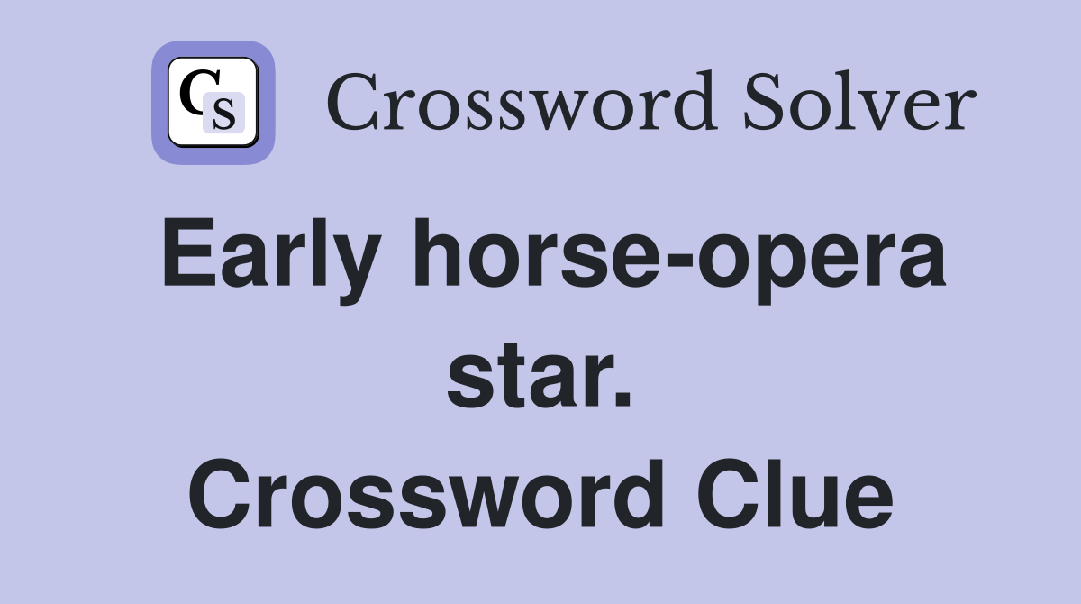 Early horse-opera star. Crossword Clue