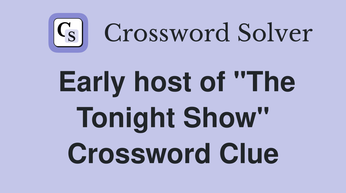 Early host of "The Tonight Show" Crossword Clue