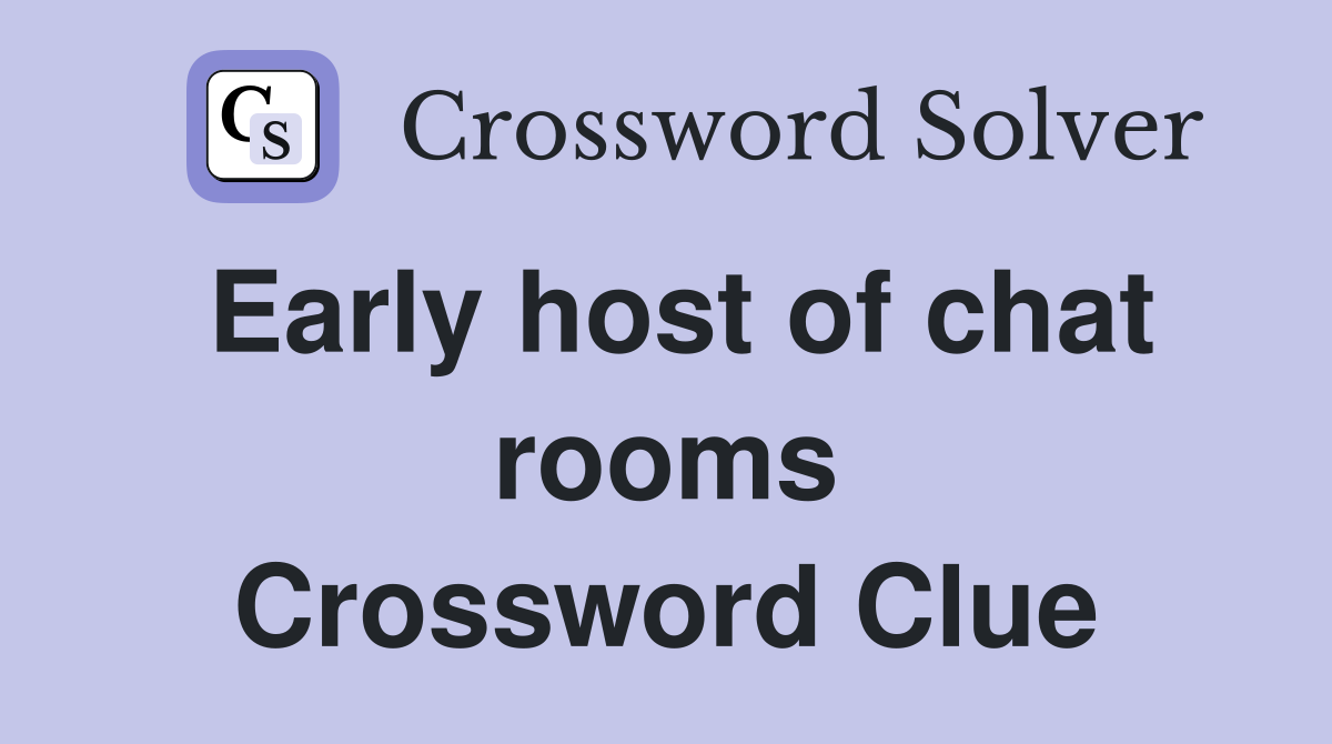Early host of chat rooms Crossword Clue
