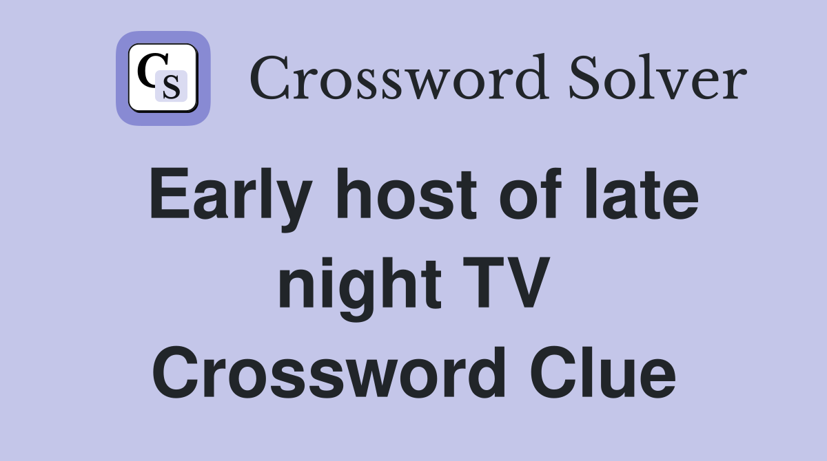 Early host of late night TV Crossword Clue