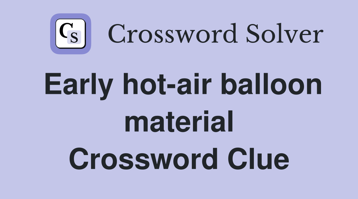 Early hot-air balloon material Crossword Clue
