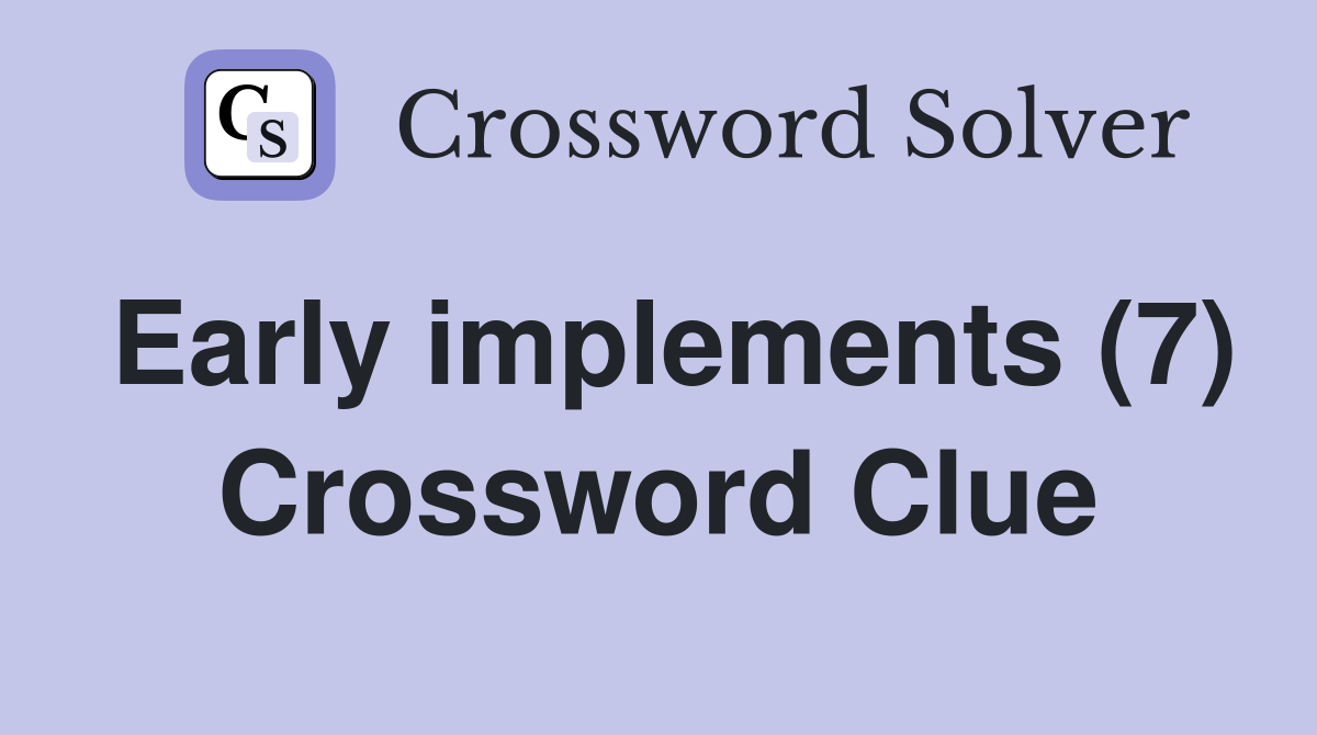 Early implements (7) Crossword Clue